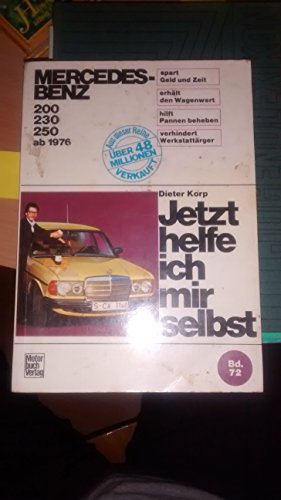 Jetzt helfe ich mir selbst, Bd.72, Mercedes-Benz 200/230 (Jan. 76 - Juni 80), 250 (Jan. 76 - Dez. 84): 200 / 230 / 250 von Motorbuch Verlag